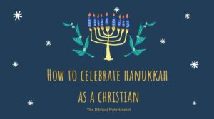 How to Celebrate Hanukkah as a Christian And 3 Reasons You’ll Be Blessed