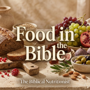 Food in the Bible: A Complete Guide to a Biblical Diet & Healthy Eating